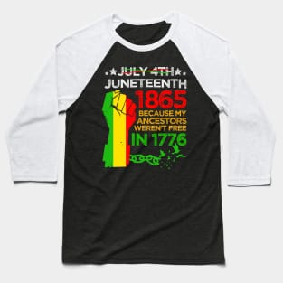 Juneteenth Day 1865 My Ancestors Weren't Free In 1776 Baseball T-Shirt